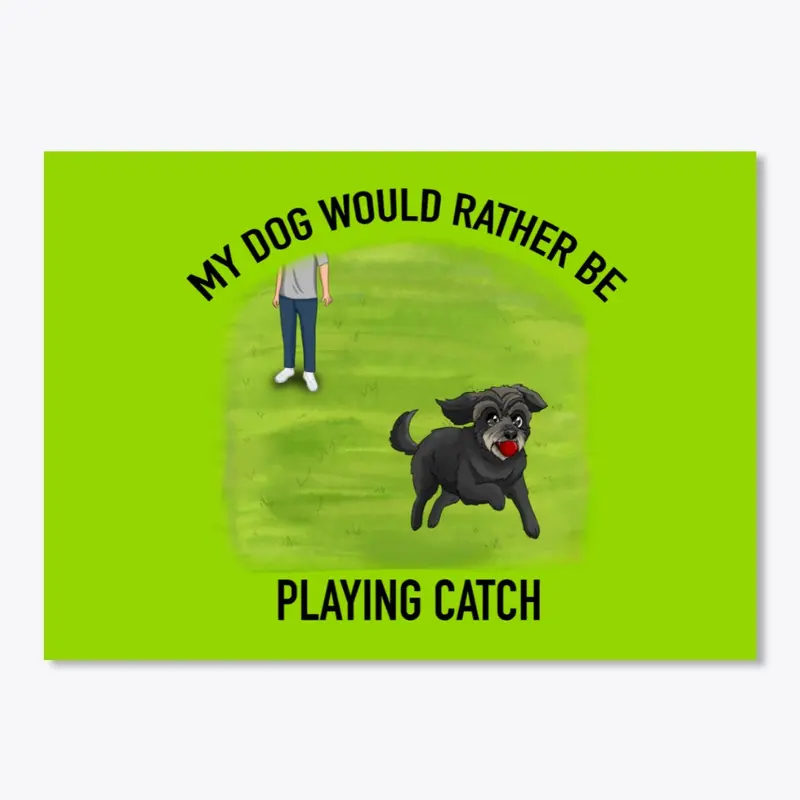 My Dog Would Rather Be Playing Catch