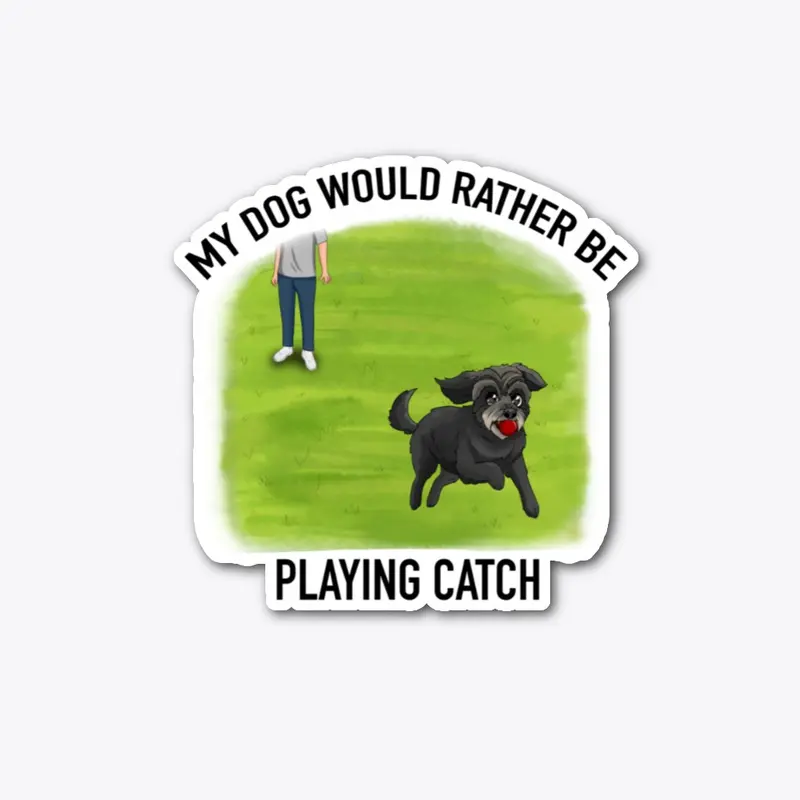 My Dog Would Rather Be Playing Catch